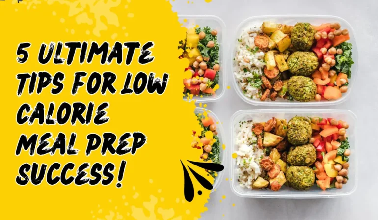 5 Ultimate Tips for Low Calorie Meal Prep Success!