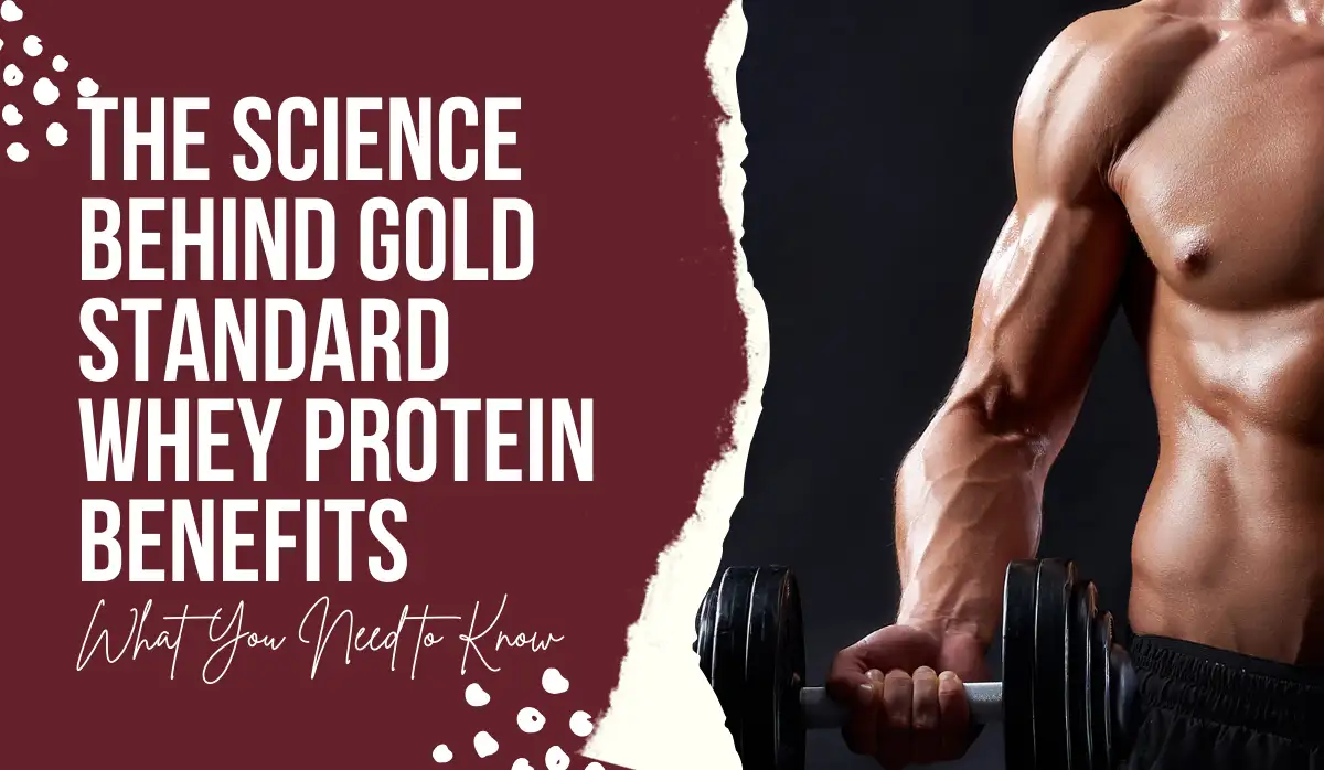 The Science Behind Gold Standard Whey Protein Benefits: What You Need to Know