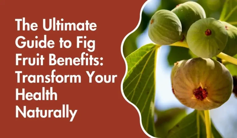 The Ultimate Guide to Fig Fruit Benefits: Transform Your Health Naturally