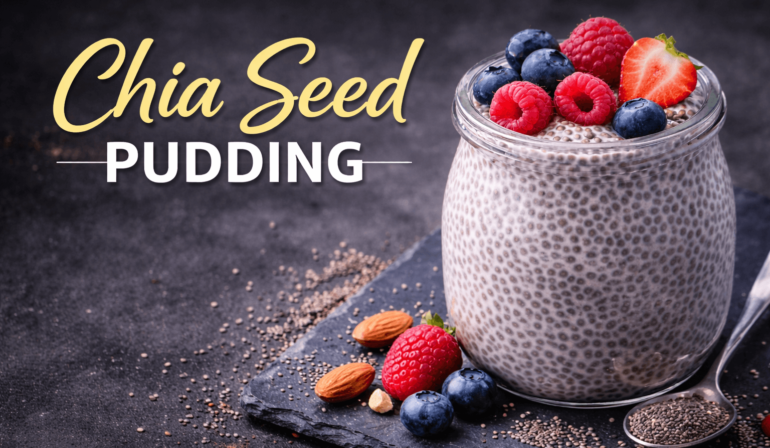 Chia Seed Pudding: Benefits, Easy Recipes, and How to Eat It Right